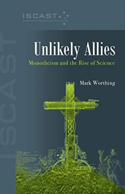 Cover for Mark Worthing · Unlikely Allies : Monotheism and the Rise of Science (Paperback Book) (2019)