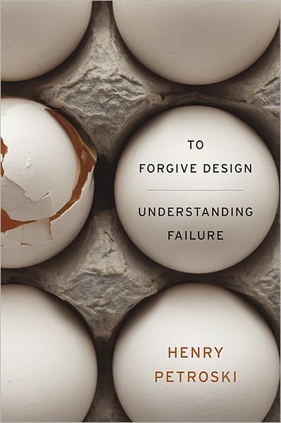 Cover for Henry Petroski · To Forgive Design: Understanding Failure (Hardcover Book) (2012)