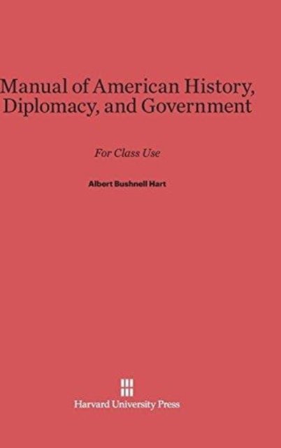 Cover for Albert Bushnell Hart · Manual of American History, Diplomacy, and Government (Inbunden Bok) (2015)