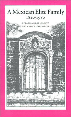 Cover for Larissa Adler Lomnitz · A Mexican Elite Family, 1820-1980: Kinship, Class Culture (Paperback Book) (1988)