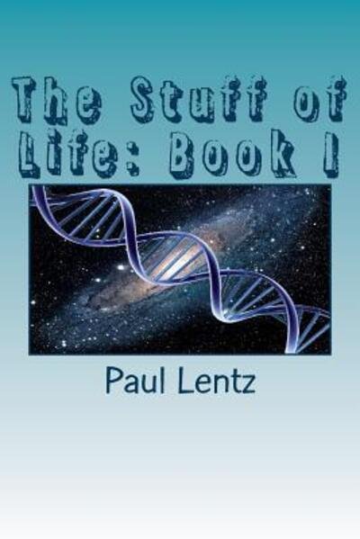 Cover for Paul Lentz · The Stuff of Life Book I (Paperback Book) (2015)