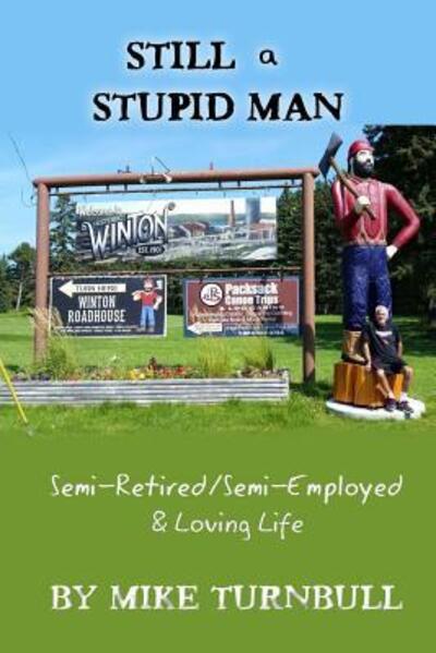 Cover for Mike Turnbull · Still a Stupid Man : Semi-Retired / Semi-Employed &amp; Loving Life (Paperback Book) (2016)