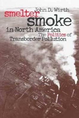 Cover for John D. Wirth · Smelter Smoke in North America: The Politics of Transborder Pollution - Development of Western Resources (Inbunden Bok) (2000)