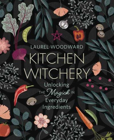 Cover for Laurel Woodward · Kitchen Witchery: Unlocking the Magick in Everyday Ingredients (Paperback Book) (2021)