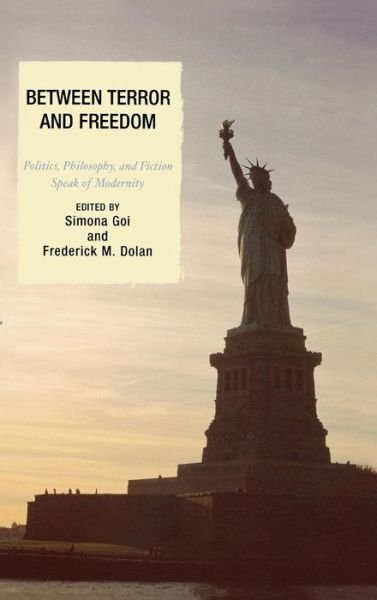 Cover for Goi Simona · Between Terror and Freedom: Philosophy, Politics, and Fiction Speak of Modernity (Gebundenes Buch) (2006)