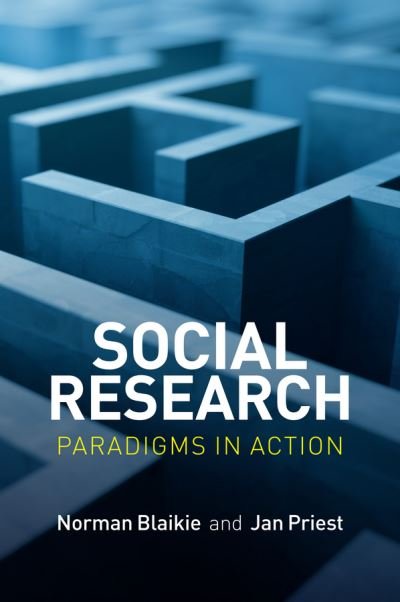Cover for Blaikie, Norman (RMIT University Melbourne and Universiti Sains, Malaysia) · Social Research: Paradigms in Action (Innbunden bok) (2016)