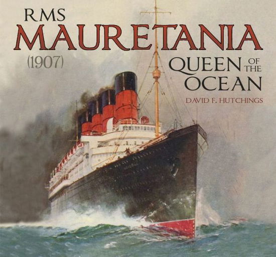 Cover for David Hutchings · RMS Mauretania (1907): Queen of the Ocean (Hardcover Book) (2019)