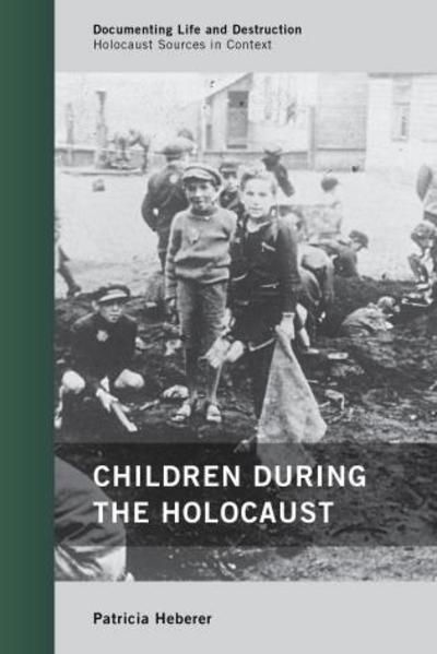 Cover for Patricia Heberer · Children During the Holocaust - Documenting Life and Destruction: Holocaust Sources in Context (Hardcover Book) (2011)