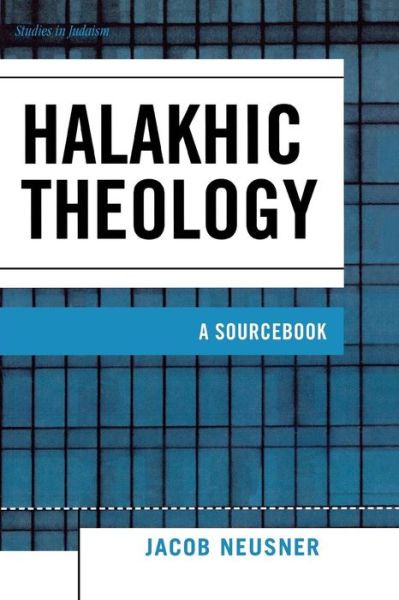 Cover for Jacob Neusner · Halakhic Theology: A Sourcebook - Studies in Judaism (Paperback Book) (2005)