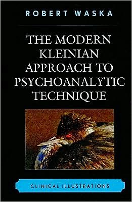 Robert Waska · The Modern Kleinian Approach to Psychoanalytic Technique: Clinical Illustrations (Hardcover Book) (2010)