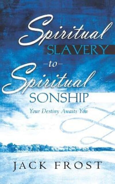 Cover for Jack Frost · Spiritual Slavery to Spiritual Sonship (Hardcover Book) (2006)