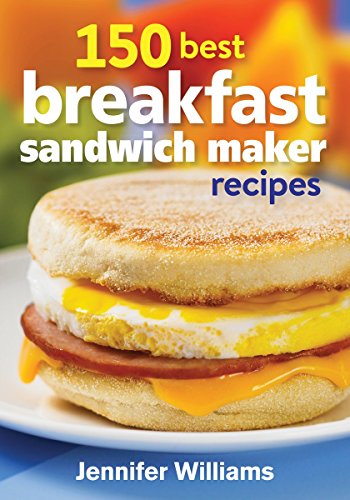 150 Best Breakfast Sandwich Maker Recipes - Jennifer Williams - Książki - Robert Rose - 9780778804840 - 11 września 2014