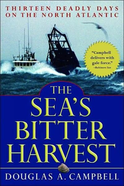 Cover for Douglas Campbell · The Sea's Bitter Harvest: Thirteen Deadly Days on the North Atlantic (Taschenbuch) [First Trade Paper edition] (2003)