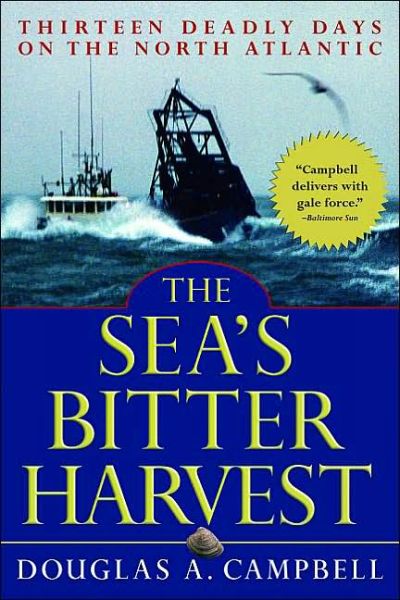 Cover for Douglas Campbell · The Sea's Bitter Harvest: Thirteen Deadly Days on the North Atlantic (Paperback Book) [First Trade Paper edition] (2003)