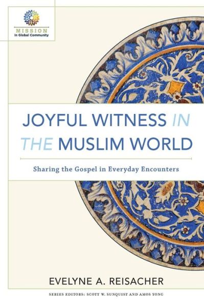 Cover for Evelyne A. Reisacher · Joyful Witness in the Muslim World – Sharing the Gospel in Everyday Encounters (Paperback Book) (2016)