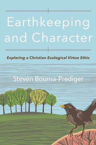 Cover for Steven Bouma-Prediger · Earthkeeping and Character: Exploring a Christian Ecological Virtue Ethic (Paperback Book) (2019)