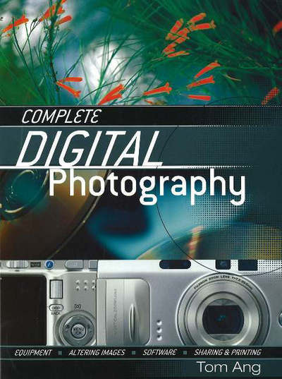 Complete Digital Photography - Tom Ang - Książki - Stackpole Books - 9780811732840 - 15 listopada 2005