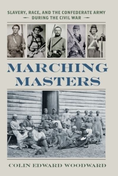 Cover for Colin Edward Woodward · Marching Masters: Slavery, Race, and the Confederate Army during the Civil War - A Nation Divided (Paperback Book) (2023)