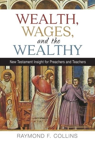 Cover for Raymond F. Collins · Wealth, Wages, and the Wealthy : New Testament Insight for Preachers and Teachers (Paperback Book) (2017)