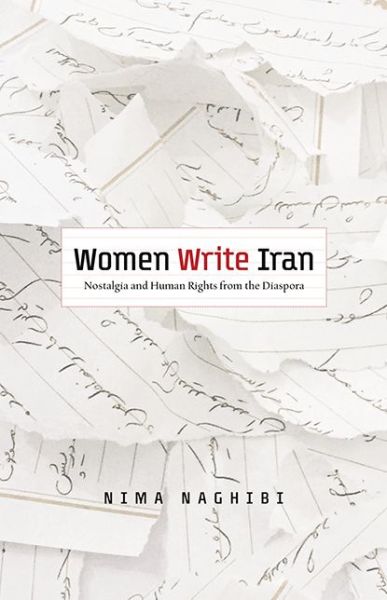 Cover for Nima Naghibi · Women Write Iran: Nostalgia and Human Rights from the Diaspora (Paperback Book) (2016)