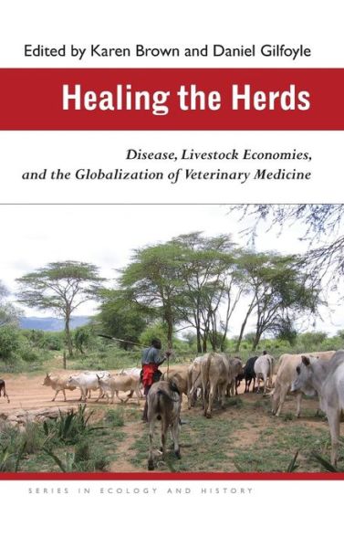 Cover for Karen Brown · Healing the Herds: Disease, Livestock Economies, and the Globalization of Veterinary Medicine - Series in Ecology and History (Gebundenes Buch) (2010)