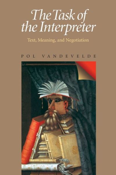 Task of the Interpreter, The: Text, Meaning, and Negotiation - Pol Vandevelde - Books - University of Pittsburgh Press - 9780822958840 - September 30, 2005