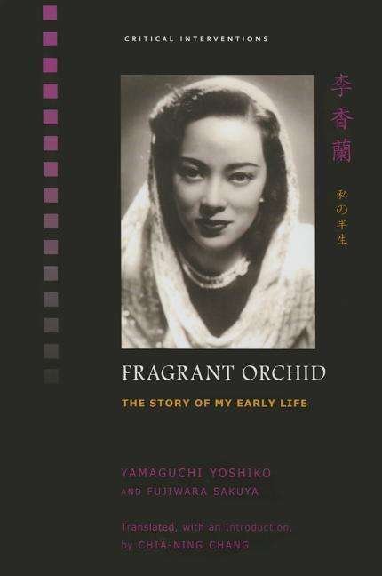 Cover for Yamaguchi Yoshiko · Fragrant Orchid: The Story of My Early Life - Critical Interventions (Inbunden Bok) (2015)