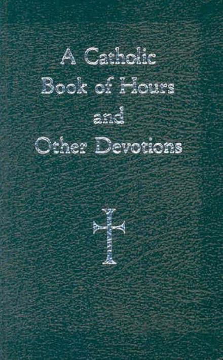 A Catholic Book of Hours and Other Devotions - William George Storey - Books - Loyola Press - 9780829425840 - October 1, 2007