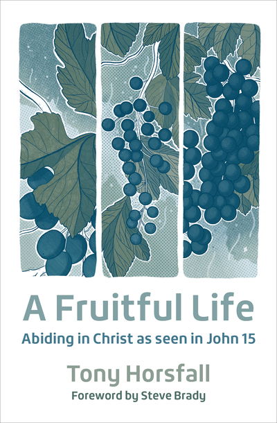 A Fruitful Life: Abiding in Christ as seen in John 15 - Tony Horsfall - Książki - BRF (The Bible Reading Fellowship) - 9780857468840 - 21 czerwca 2019