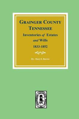 Cover for Mary E. Reeves · Grainger County, Tennessee inventories of estates and wills, Nov. 1833-May 1852 (Bok) (2016)