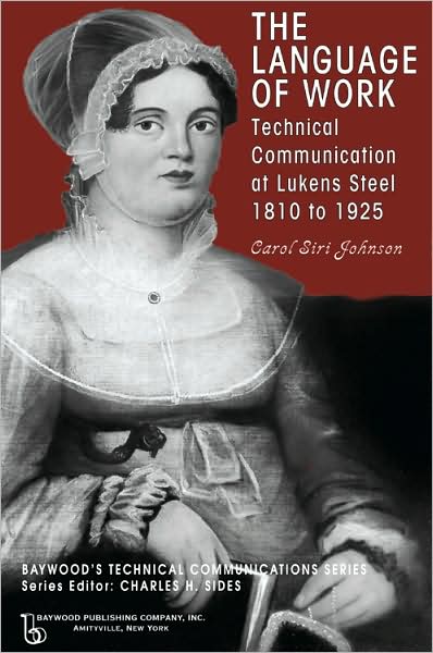 The Language of Work: Technical Communication at Lukens Steel, 1810 to 1925 - Baywood's Technical Communications - Carol Siri Johnson - Books - Baywood Publishing Company Inc - 9780895033840 - August 15, 2008