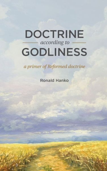 Cover for Ronald Hanko · Doctrine According to Godliness: A Primer of Reformed Doctrine (Hardcover Book) (2012)