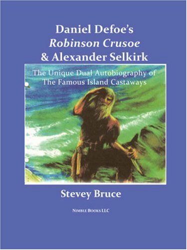 Daniel Defoe's Robinson Crusoe and Alexander Selkirk - Stevey Bruce - Books - Nimble Books - 9780978813840 - August 1, 2007