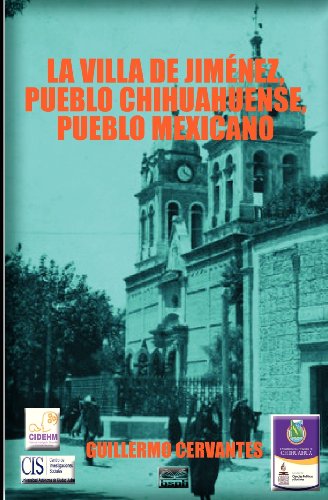 La Villa De Jiménez, Pueblo Chihuahuense, Pueblo Mexicano - Guillermo Cervantes - Bøker - Borderland Studies Publishing House - 9780982476840 - 17. februar 2010