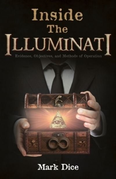 Inside the Illuminati: Evidence, Objectives, and Methods of Operation - Mark Dice - Bøger - Resistance Manifesto - 9780988726840 - 31. oktober 2014