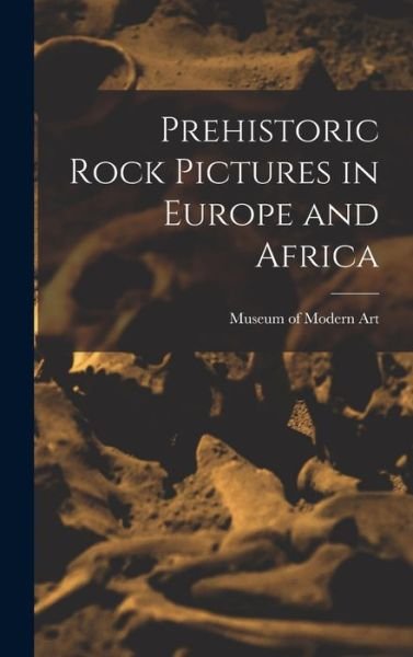 Cover for N Y ) Museum of Modern Art (New York · Prehistoric Rock Pictures in Europe and Africa (Hardcover Book) (2021)