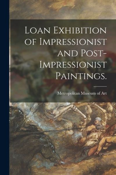 Cover for Metropolitan Museum of Art (New York · Loan Exhibition of Impressionist and Post-impressionist Paintings. (Paperback Book) (2021)