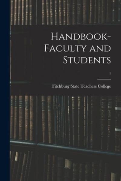 Handbook- Faculty and Students; 1 - Fitchburg State Teachers College - Livros - Hassell Street Press - 9781014666840 - 9 de setembro de 2021