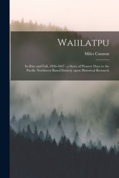 Cover for Miles 1862-1938 Cannon · Waiilatpu (Paperback Book) (2021)