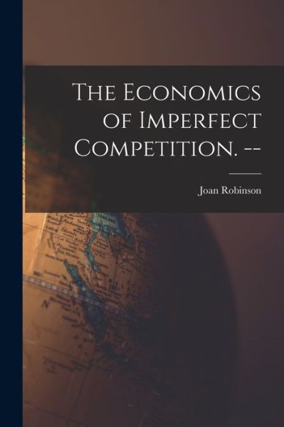 Cover for Joan 1903- Robinson · The Economics of Imperfect Competition. -- (Pocketbok) (2021)