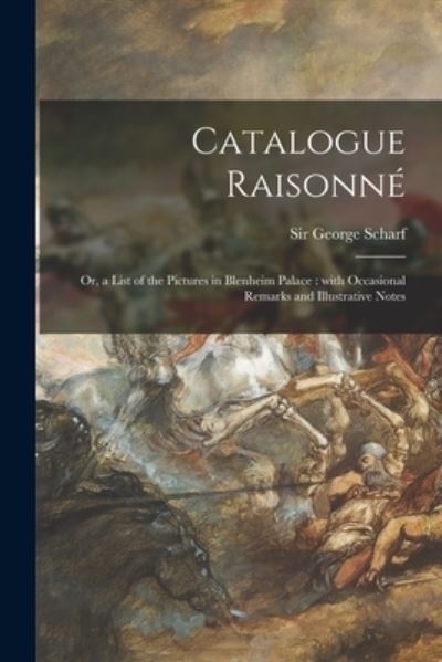 Cover for Sir George Scharf · Catalogue Raisonne&amp;#769; : or, a List of the Pictures in Blenheim Palace: With Occasional Remarks and Illustrative Notes (Paperback Book) (2021)