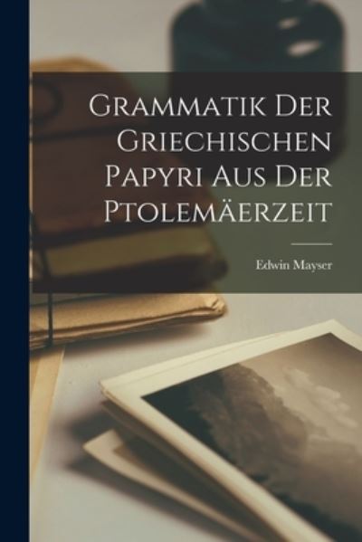 Cover for Mayser Edwin · Grammatik der Griechischen Papyri Aus der Ptolemäerzeit (Book) (2022)