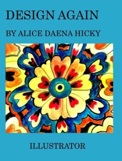 Cover for Alice Daena Hickey · Design again (Hardcover Book) (2021)