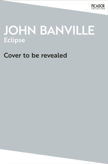 Eclipse - Picador Collection - John Banville - Books - Pan Macmillan - 9781035076840 - February 5, 2026