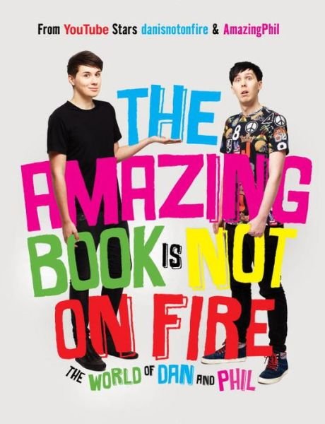 The Amazing Book is Not on Fire: the World of Dan and Phil - Dan Howell - Böcker - Random House Books for Young Readers - 9781101939840 - 13 oktober 2015