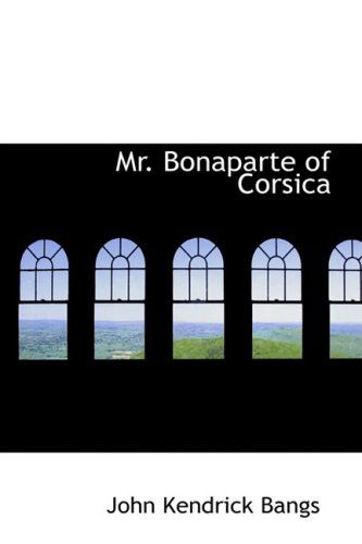 Cover for John Kendrick Bangs · Mr. Bonaparte of Corsica (Hardcover Book) (2009)