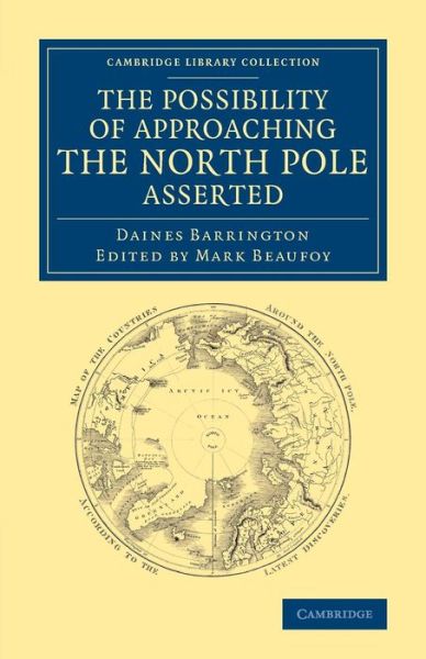 Cover for Daines Barrington · The Possibility of Approaching the North Pole Asserted - Cambridge Library Collection - Polar Exploration (Paperback Book) (2014)