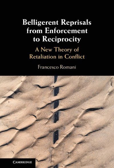 Belligerent Reprisals from Enforcement to Reciprocity: A New Theory of Retaliation in Conflict - Romani, Francesco (Geneva Academy of International Humanitarian Law and Human Rights) - Książki - Cambridge University Press - 9781108831840 - 19 grudnia 2024