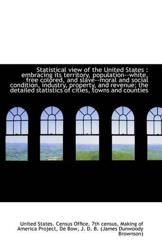 Cover for Unite States. Census Office. 7th Census · Statistical View of the United States: Embracing Its Territory, Population--white, Free Colored, an (Paperback Bog) (2009)