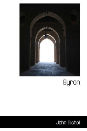 Byron - John Nichol - Books - BiblioLife - 9781113637840 - September 22, 2009